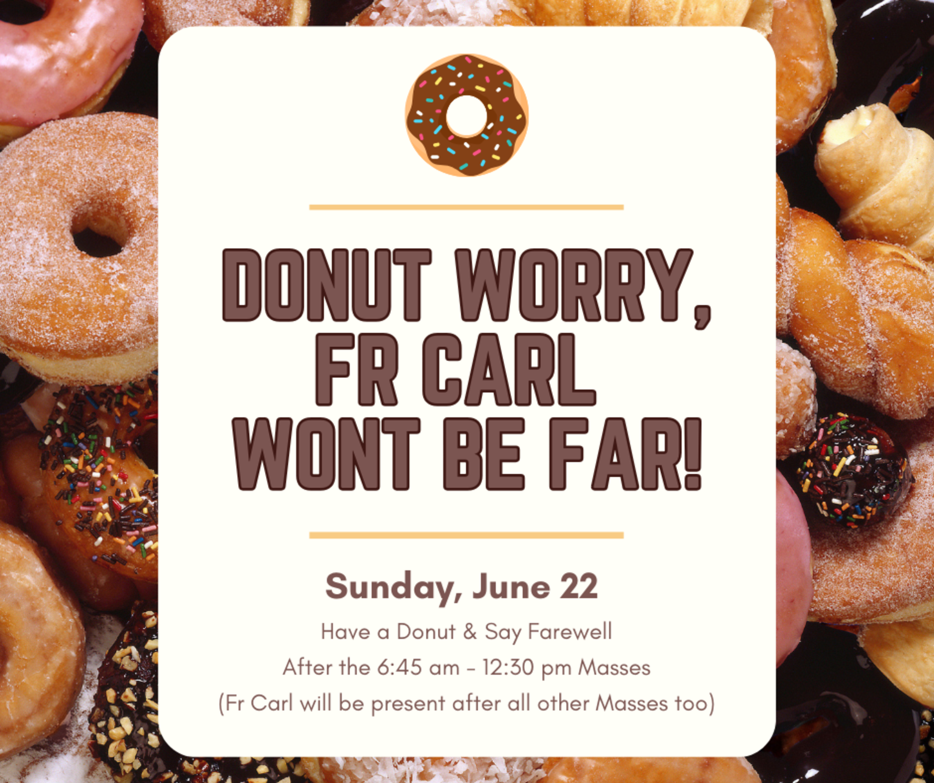 Donut Worry Fr Carl Wont Be Far