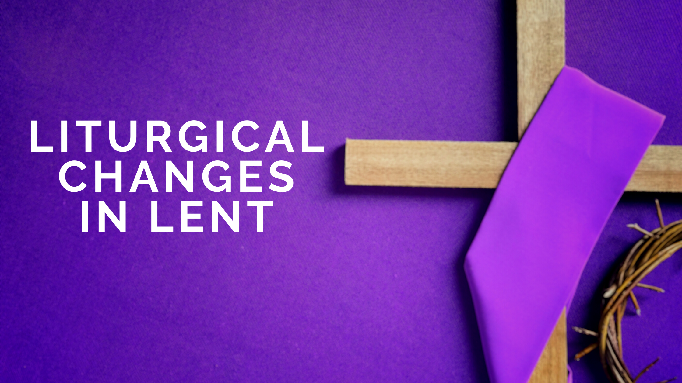 Liturgical Changes In Lent