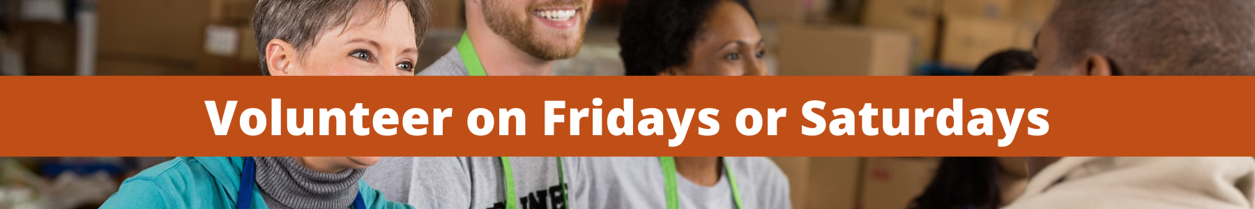 Volunteer on Fridays or Saturdays