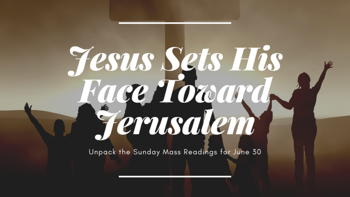 Jesus Sets His Face Toward Jerusalem