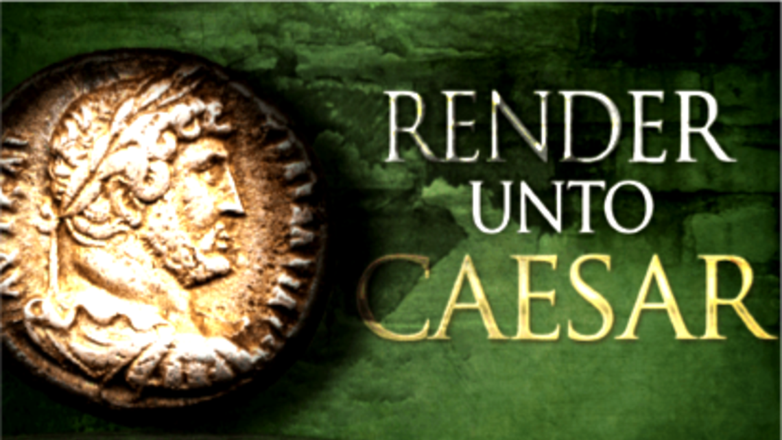 Render Unto Caesar
