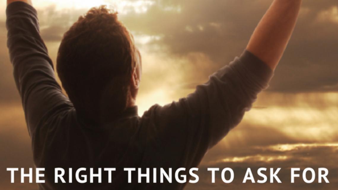 The Right Things To Ask For